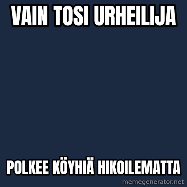 Katainen Perkele meme: Vain     tosi     urheilija / polkee      köyhiä       hikoilematta