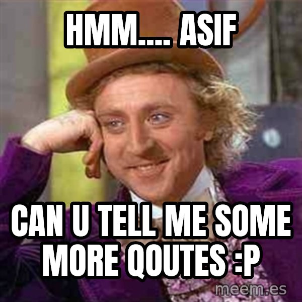 Charlie meme meme: Hmm.... Asif / Can u tell me some more Qoutes :P