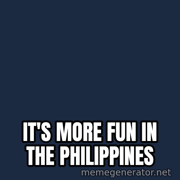 Pinoy meme: It's more fun in the Philippines