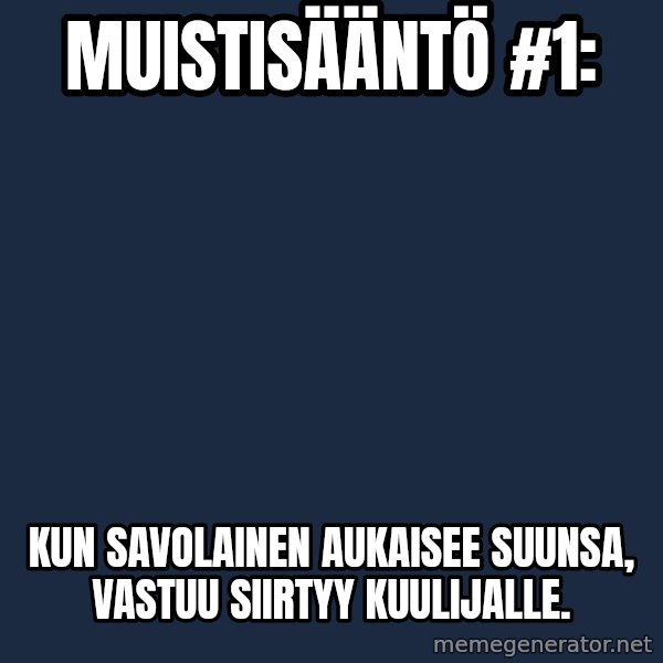 Katainen Perkele meme: Muistisääntö #1: / Kun  savolainen    aukaisee  suunsa,   vastuu  siirtyy   kuulijalle.