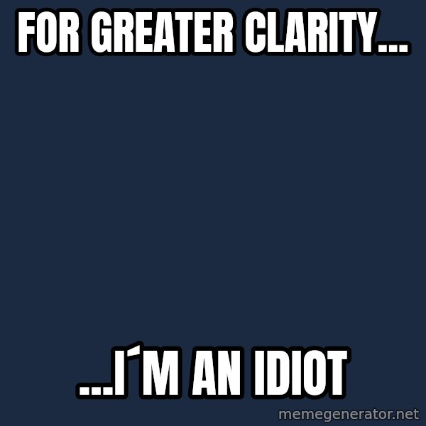 Katainen Perkele meme: for    greater      clarity... / ...i´m  an  IDIOT