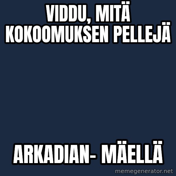 Katainen Perkele meme: viddu,    mitä    kokoomuksen   pellejä / arkadian-     mäellä
