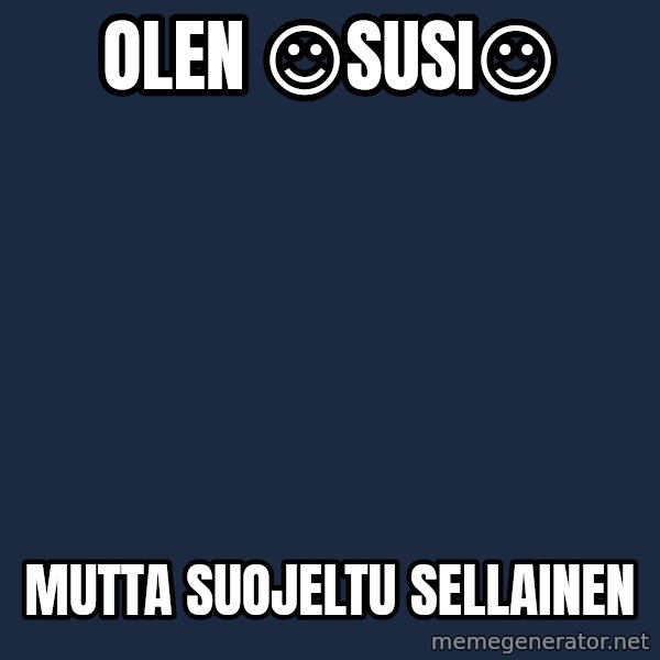 Katainen Perkele meme: Olen       ☺SUSI☺ / mutta      suojeltu    sellainen