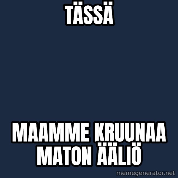 Katainen Perkele meme: tässä / maamme   kruunaa     maton   ääliö