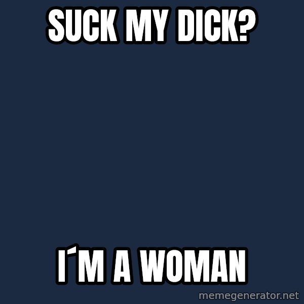 Katainen Perkele meme: suck   my    dick? / i´m  a woman