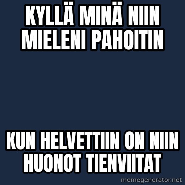 Katainen Perkele meme: kyllä   minä   niin   mieleni   pahoitin / kun   Helvettiin  on  niin  huonot   tienviitat