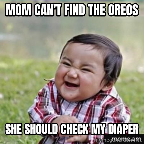evil plan kid meme: MOM CAN'T FIND THE OREOS / SHE SHOULD CHECK MY DIAPER