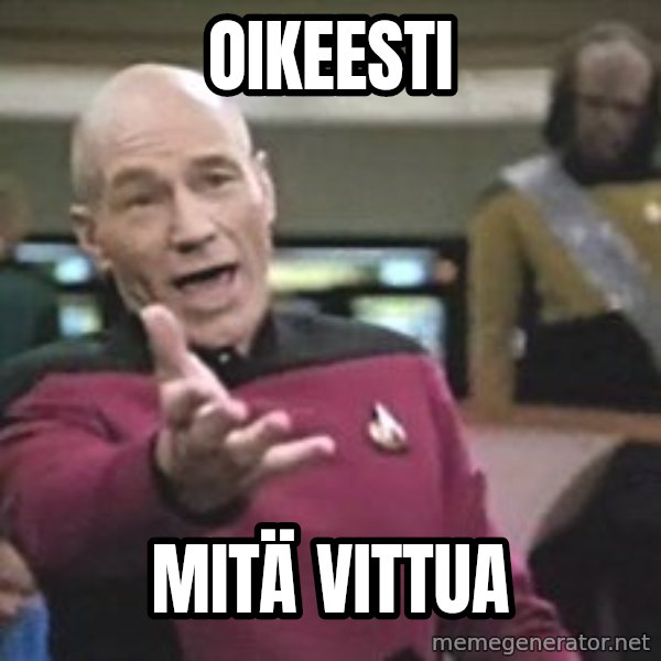 Captain Picard meme: OIKEESTI / MITÄ VITTUA