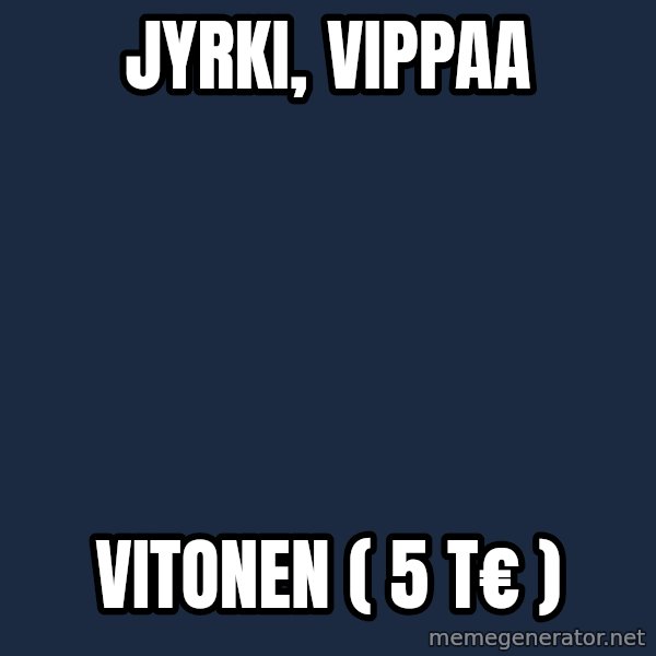 Katainen Perkele meme: Jyrki,   vippaa / vitonen    ( 5 T€ )