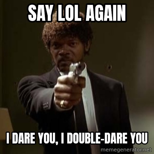 Jules Pulp Fiction meme: say lol again / I dare you, I double-dare you