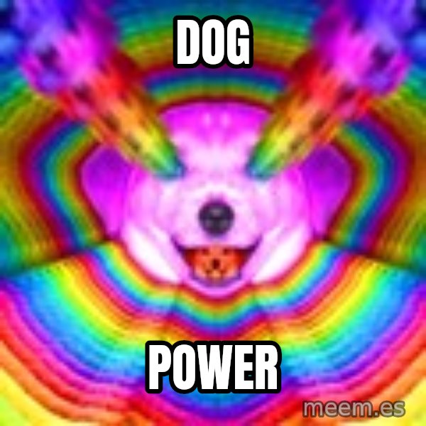 Final Advice Dog meme: DOG / POWER