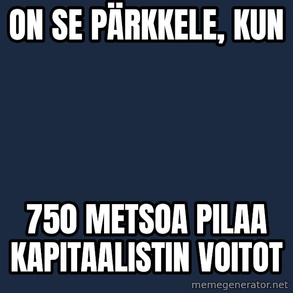Katainen Perkele meme: on se pärkkele, kun / 750  metsoa pilaa kapitaalistin voitot