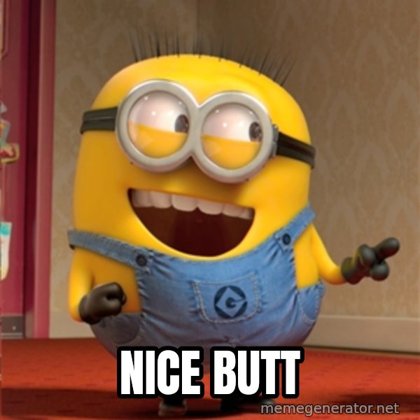 dave le minion meme: NICE BUTT
