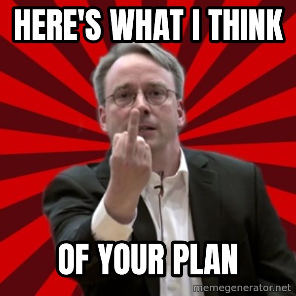 Angry Linus meme: Here's what I think / of your plan