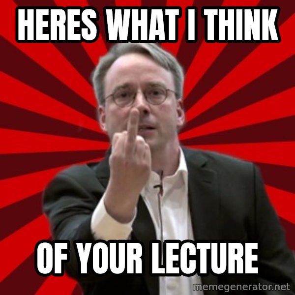 Angry Linus meme: Heres what i think / Of your lecture