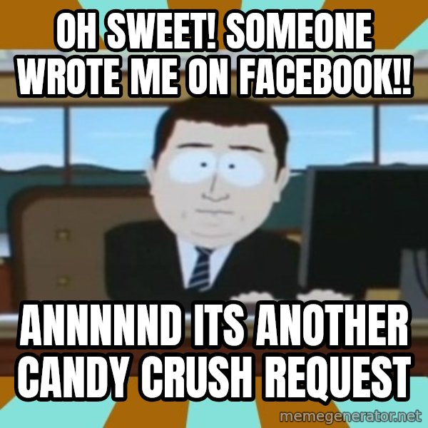 And it's gone meme: Oh sweet! someone wrote me on facebook!! / annnnnd its another candy crush request