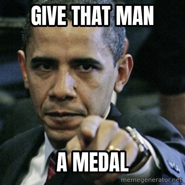 Pissed off Obama meme: GIVE THAT MAN / A MEDAL