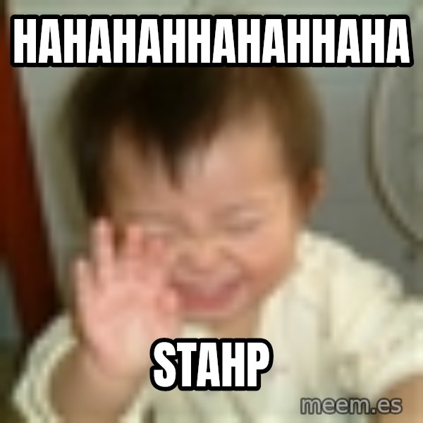 Laughing Asian Baby meme: HAHAHAHHAHAHHAHA / STAHP