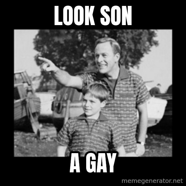 look son a faggot meme: look son / a gay