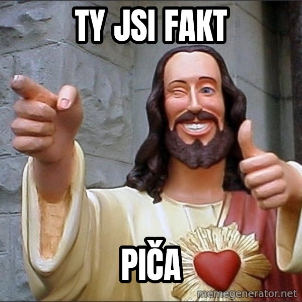 Jesus meme: Ty jsi fakt / piča