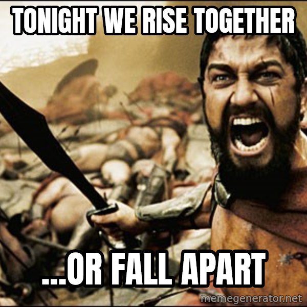 This Is Sparta Meme meme: Tonight we rise together / ...or fall apart