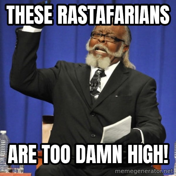 Rent Is Too Damn High meme: These Rastafarians / are too damn high!