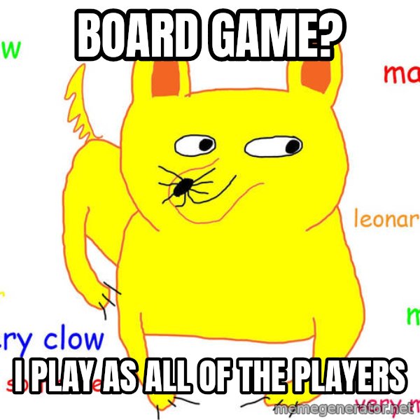 Forever Alone meme: Board Game? / I play as all of the players