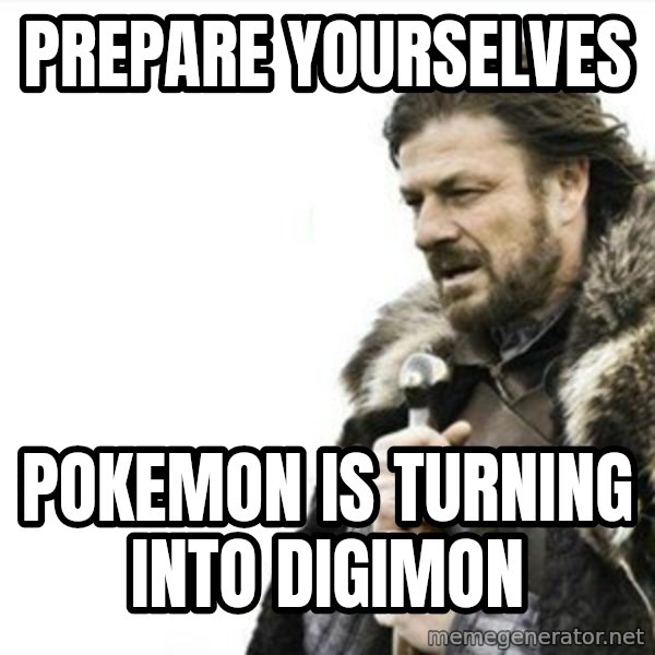 Prepare yourself meme: Prepare yourselves / pokemon is turning into digimon