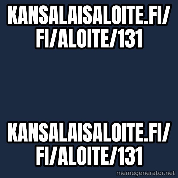 Katainen Perkele meme: kansalaisaloite.fi/fi/aloite/131 / kansalaisaloite.fi/fi/aloite/131