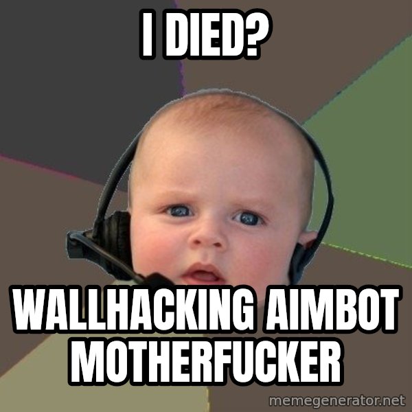 FPS N00b meme: I died? / WALLHACKING AIMBOT MOTHERFUCKER
