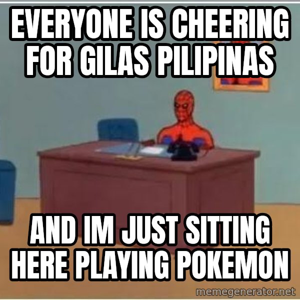 Spiderman Desk meme: EVERYONE IS CHEERING FOR GILAS PILIPINAS / AND IM JUST SITTING HERE PLAYING POKEMON