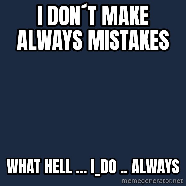 Katainen Perkele meme: i  don´t   make     always         mistakes / what  HELL ...       i_do .. always