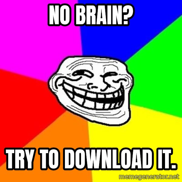 Trollface meme: No brain? / Try to download it.
