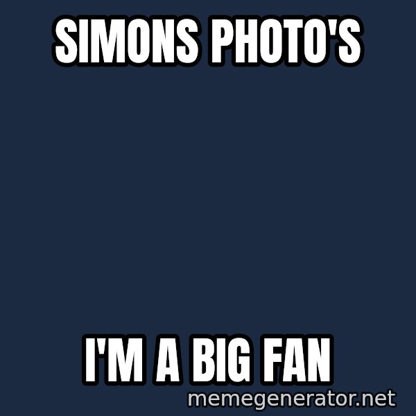IM A Huge Fan meme: Simons Photo's / I'm a big fan