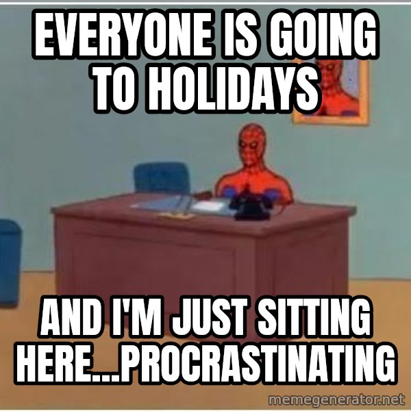 Spiderman Desk meme: Everyone is going to holidays / and I'm just sitting here...procrastinating