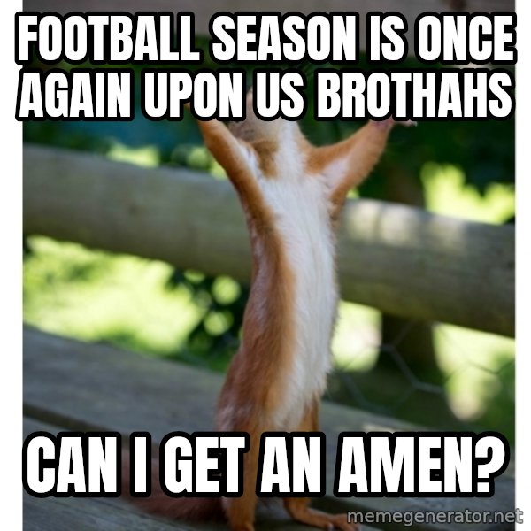 Thanking Squirrel meme: Football Season is once again upon us brothahs / CAN I GET AN                                                                 AMEN?