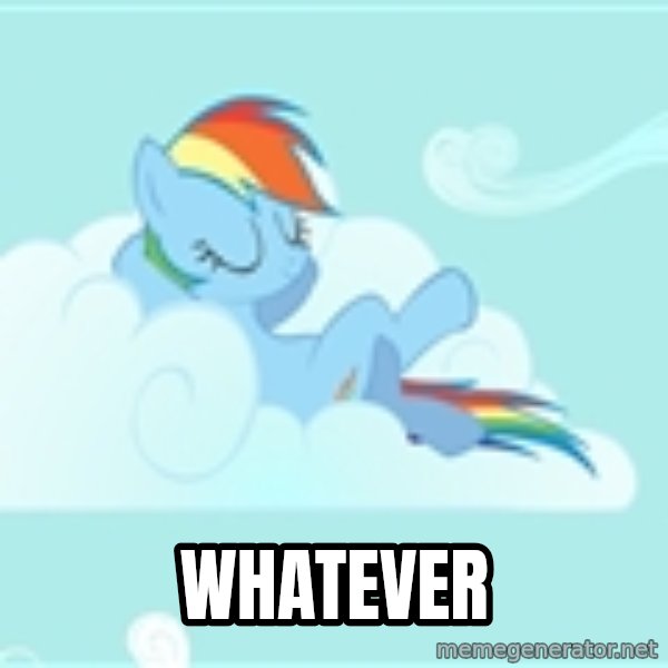 My Little Pony meme: whatever