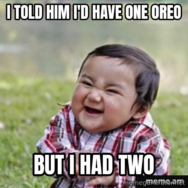 evil plan kid meme: I told him i'd have one oreo / But i had two