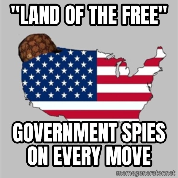 Scumbag America2 meme: "Land of the Free" / Government spies on every move