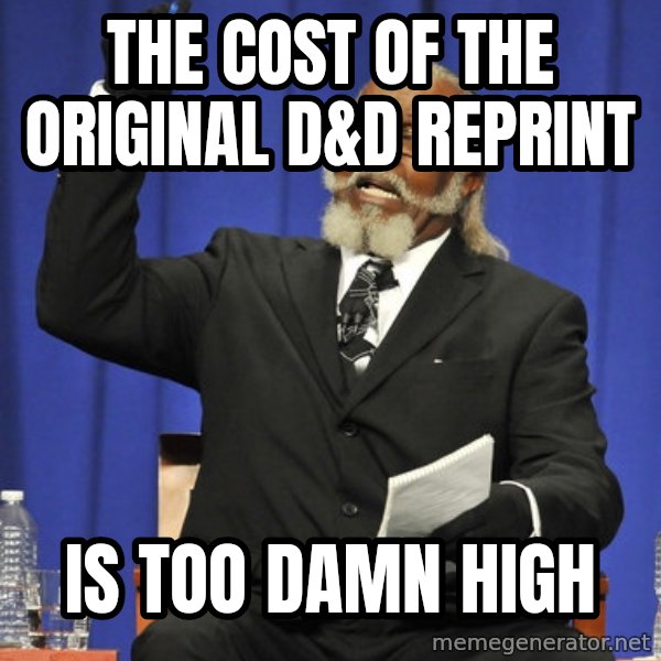 Rent Is Too Damn High meme: The cost of the Original D&D reprint / is too damn high