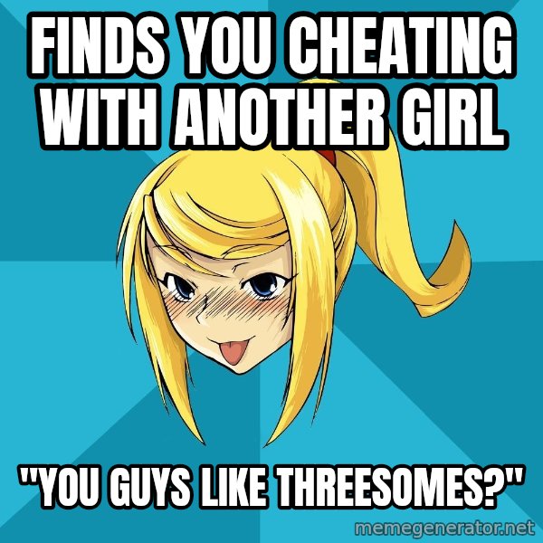 Horny Samus meme: Finds you cheating with another girl / "You guys like threesomes?"