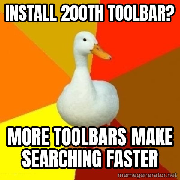 Technologically Impaired Duck meme: Install 200th toolbar? / more toolbars make searching faster