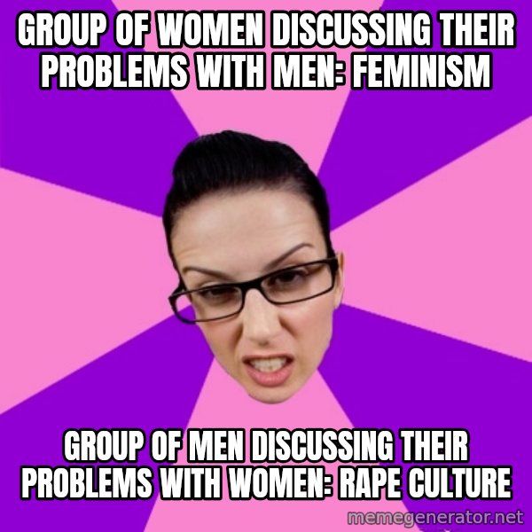 Privilege Denying Feminist meme: group of women discussing their problems with men: feminism / group of men discussing their problems with women: rape culture