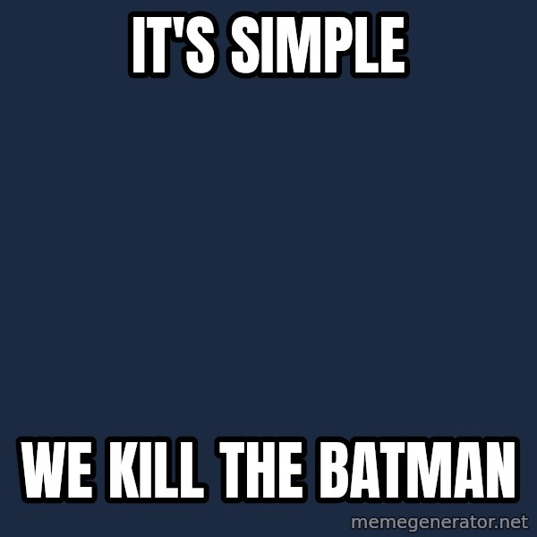 Katainen Perkele meme: It's simple / We kill the Batman