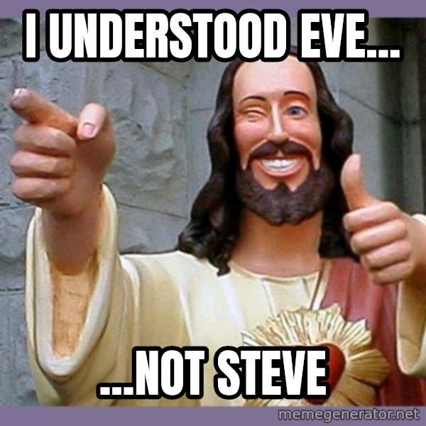 buddy jesus meme: I understood Eve... / ...not Steve