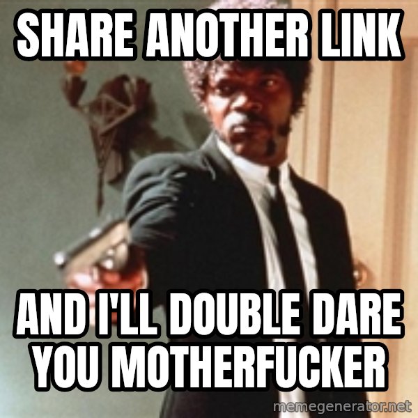 I double dare you meme: Share another link / and I'll double dare you motherfucker