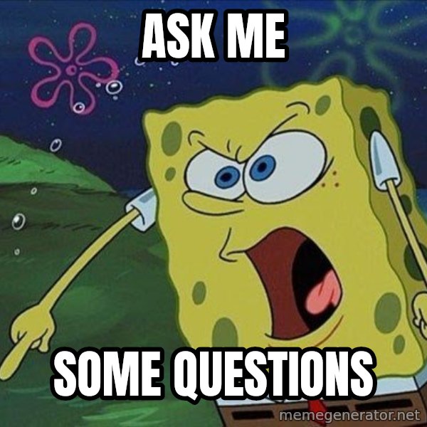 Spongebob Rage meme: Ask me / Some Questions