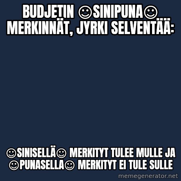 Katainen Perkele meme: Budjetin  ☺sinipuna☺   merkinnät,  Jyrki   selventää: / ☺Sinisellä☺  merkityt  tulee  mulle ja ☺punasella☺  merkityt  ei tule  sulle