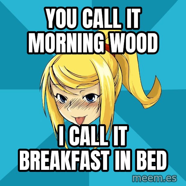 Horny Samus meme: You call it morning wood / I call it breakfast in bed