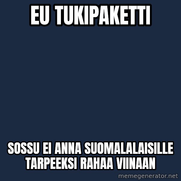 Katainen Perkele meme: EU tukipaketti / sossu ei anna suomalalaisille tarpeeksi rahaa viinaan